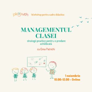 Managementul clasei – strategii practice pentru o predare echilibrată. Workshop pentru cadre didactice cu Ema Patrichi